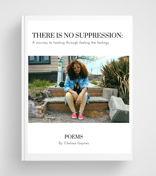 There is no Suppression: A Journey to Healing Through Feeling the Feelings by Chelsea Gaynes