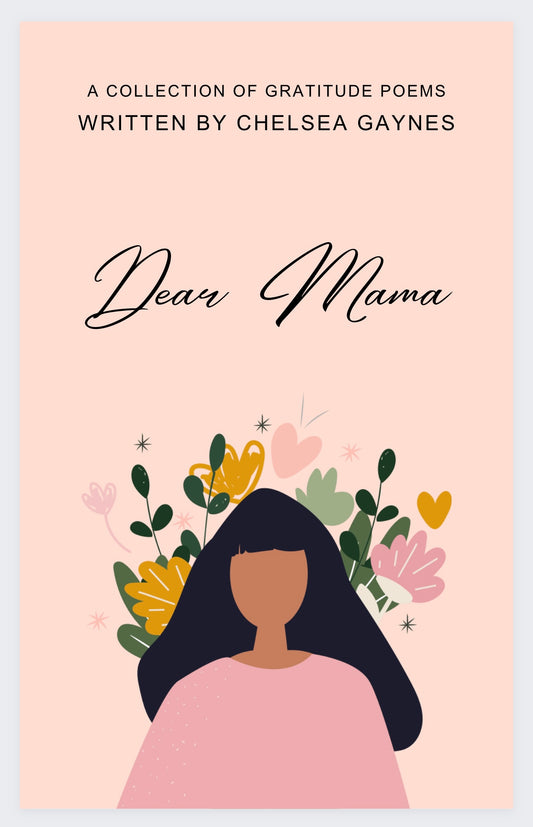 Dear Mama : A Collection of Gratitude Poems written by Chelsea Gaynes